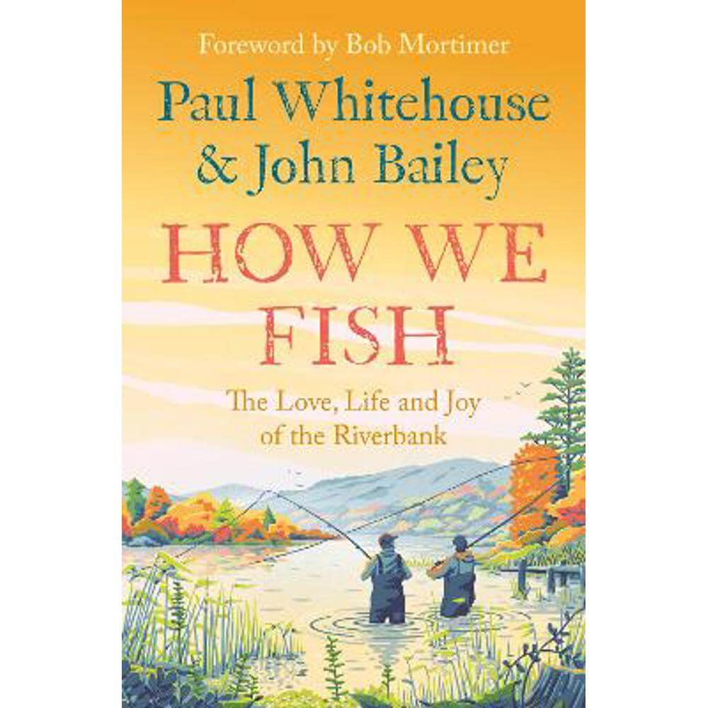 How We Fish: The Love, Life and Joy of the Riverbank (Paperback) - Paul Whitehouse